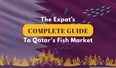 The Expat's Complete Guide to Qatar's Fish Markets 